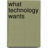 What Technology Wants door Kevin Kelly