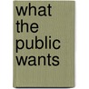 What The Public Wants by Arnold Bennettt
