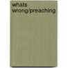 Whats Wrong/Preaching by Albert N. Martin