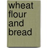 Wheat Flour And Bread door Harry Snyder