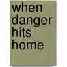 When Danger Hits Home door Joyce Zoldak