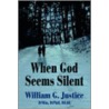 When God Seems Silent door William G. Justice Dmin Dphil Dlitt