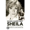 When Harry Met Sheila door Sheila Steafel