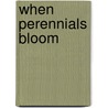 When Perennials Bloom door Tomasz Anisko