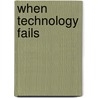 When Technology Fails door Matthew Stein