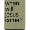 When Will Jesus Come? door Dave Hunt