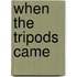 When the Tripods Came