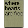 Where Hearts Are Free door Thomas Nelson Publishers