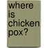 Where Is Chicken Pox?