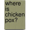 Where Is Chicken Pox? door Tracey West