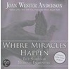 Where Miracles Happen by Joan Wester Anderson