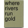 Where Rivers Run Gold door Marjel de Lauer