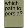 Which Path to Persia? by Kenneth Pollack
