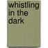 Whistling In The Dark