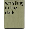 Whistling In The Dark door Sarma Dibyajyoti