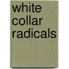 White Collar Radicals door Aaron D. Purcell
