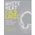 White Heat Cold Logic