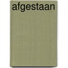 Afgestaan