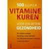 100 super vitaminekuren voor een betere gezondheid