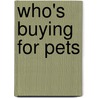Who's Buying for Pets by Not Available