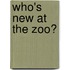 Who's New At The Zoo?