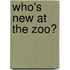 Who's New At The Zoo?