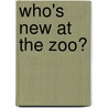 Who's New At The Zoo? door Susan Knopf