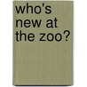 Who's New At The Zoo? door Susan Knopf