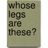 Whose Legs Are These?