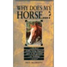 Why Does My Horse...? door Paul McGreevy