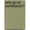 Why Go to Confession? door Joseph M. Champlin