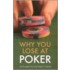 Why You Lose At Poker