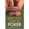 Why You Lose At Poker door Scott T. Harker