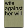 Wife Against Her Will by Sarah Craven