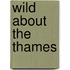Wild About The Thames
