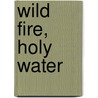 Wild Fire, Holy Water door Bonnie Clark Taylor