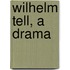 Wilhelm Tell, A Drama