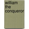William The Conqueror door Charlotte Moore