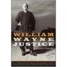 William Wayne Justice by Frank R. Kemerer