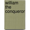 William the Conqueror by Tom McGowen
