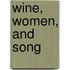 Wine, Women, And Song