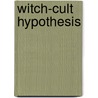 Witch-Cult Hypothesis door Miriam T. Timpledon