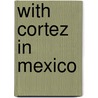 With Cortez In Mexico door C. Falkenhorst
