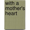 With a Mother's Heart door Joyce Livingston