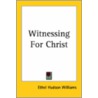 Witnessing For Christ door Ethel Hudson Williams