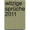 Witzige Sprüche 2011 by Unknown