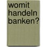 Womit handeln Banken?