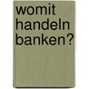 Womit handeln Banken? door Dirk Baecker