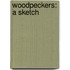 Woodpeckers: A Sketch