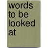 Words to Be Looked at by Liz Kotz